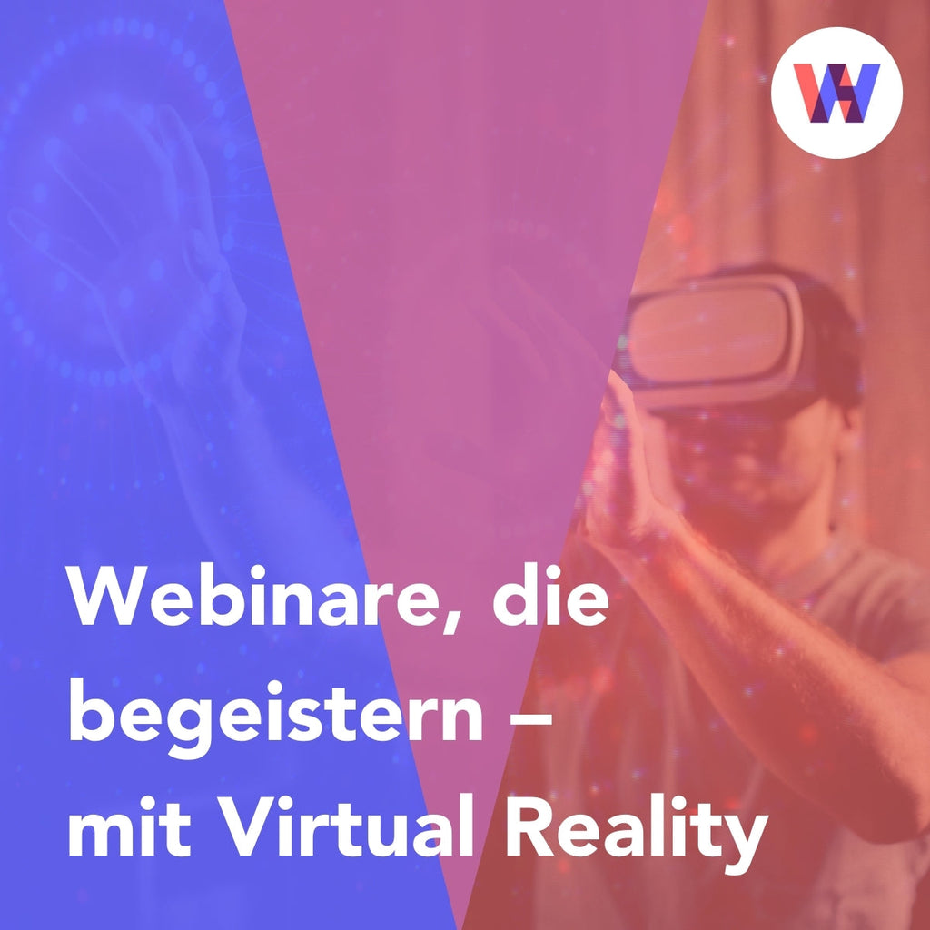 Webinare, die begeistern – mit Virtual Reality