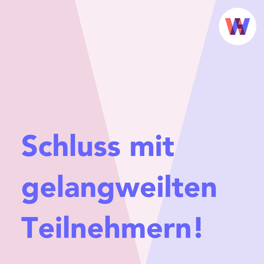 🚫 Schluss mit gelangweilten Teilnehmern!